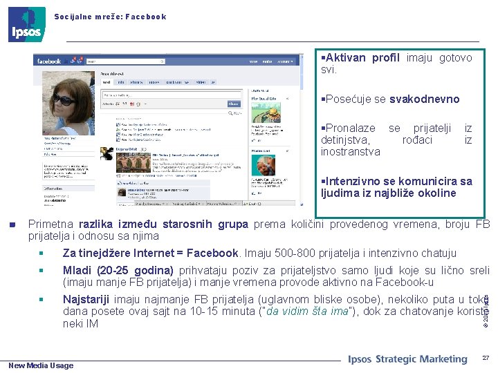 Socijalne mreže: Facebook §Aktivan profil imaju gotovo svi. §Posećuje se svakodnevno §Pronalaze se prijatelji