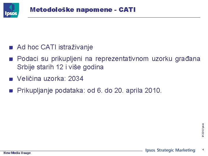Metodološke napomene - CATI Ad hoc CATI istraživanje Podaci su prikupljeni na reprezentativnom uzorku