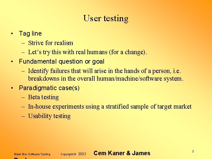 User testing • Tag line – Strive for realism – Let’s try this with