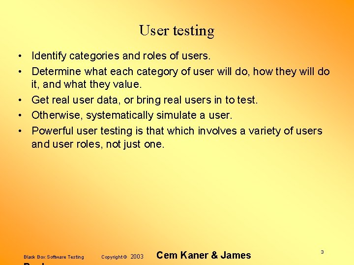 User testing • Identify categories and roles of users. • Determine what each category