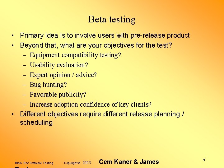 Beta testing • Primary idea is to involve users with pre-release product • Beyond