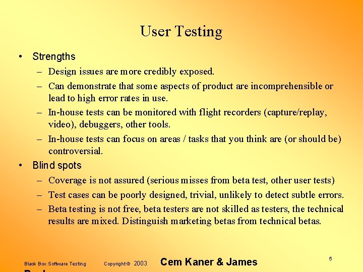 User Testing • Strengths – Design issues are more credibly exposed. – Can demonstrate