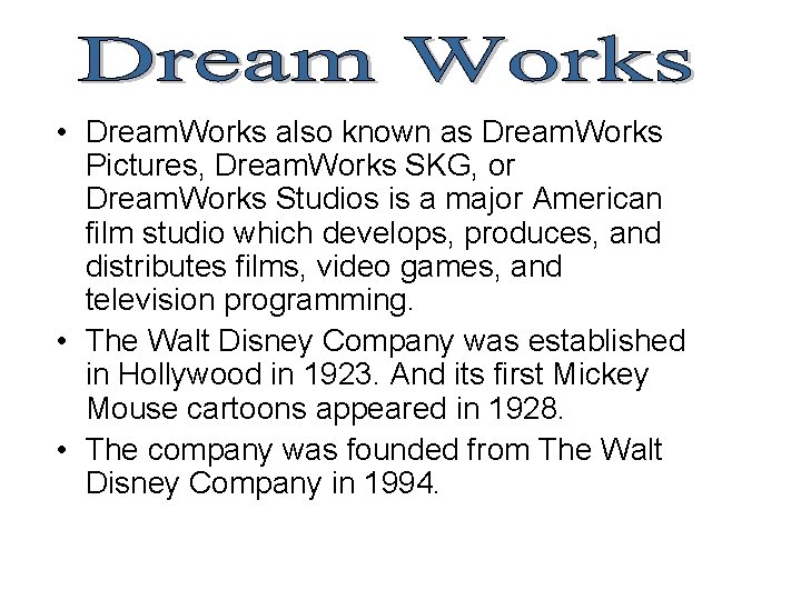  • Dream. Works also known as Dream. Works Pictures, Dream. Works SKG, or