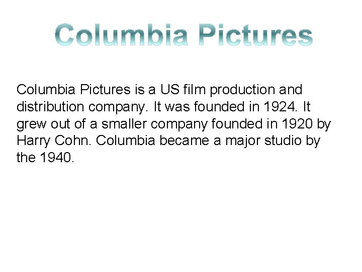 Columbia Pictures is a US film production and distribution company. It was founded in