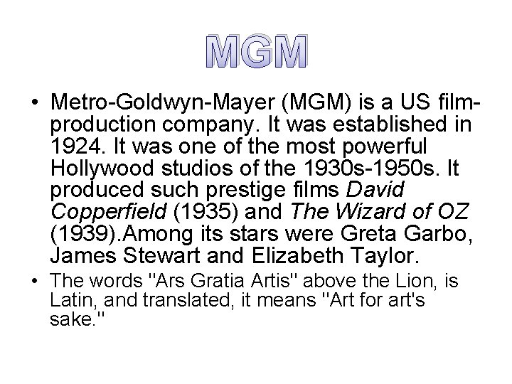 MGM • Metro-Goldwyn-Mayer (MGM) is a US filmproduction company. It was established in 1924.