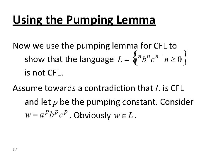 Using the Pumping Lemma Now we use the pumping lemma for CFL to show