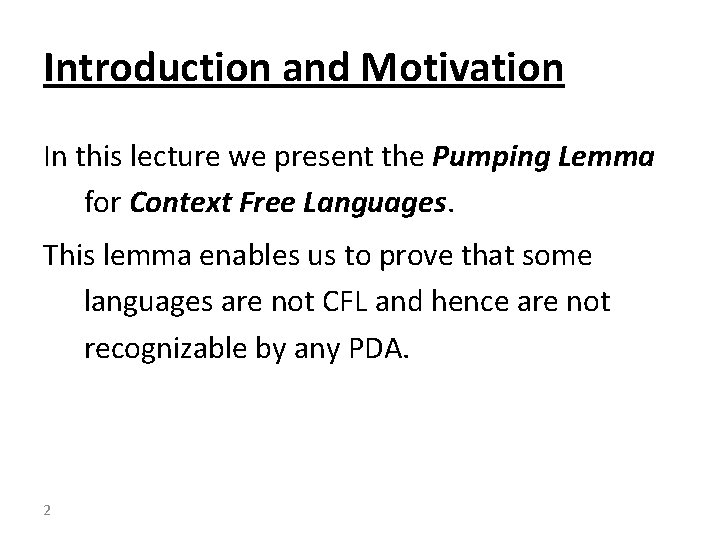 Introduction and Motivation In this lecture we present the Pumping Lemma for Context Free