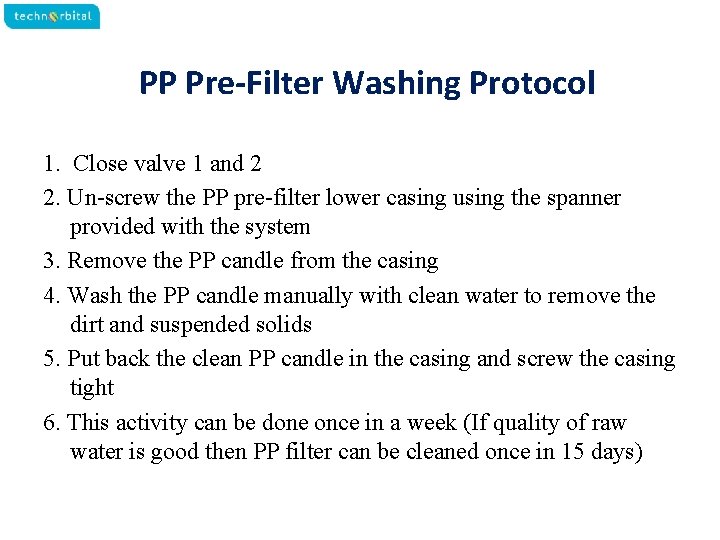 PP Pre-Filter Washing Protocol 1. Close valve 1 and 2 2. Un-screw the PP