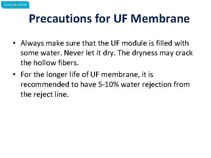 Precautions for UF Membrane • Always make sure that the UF module is filled