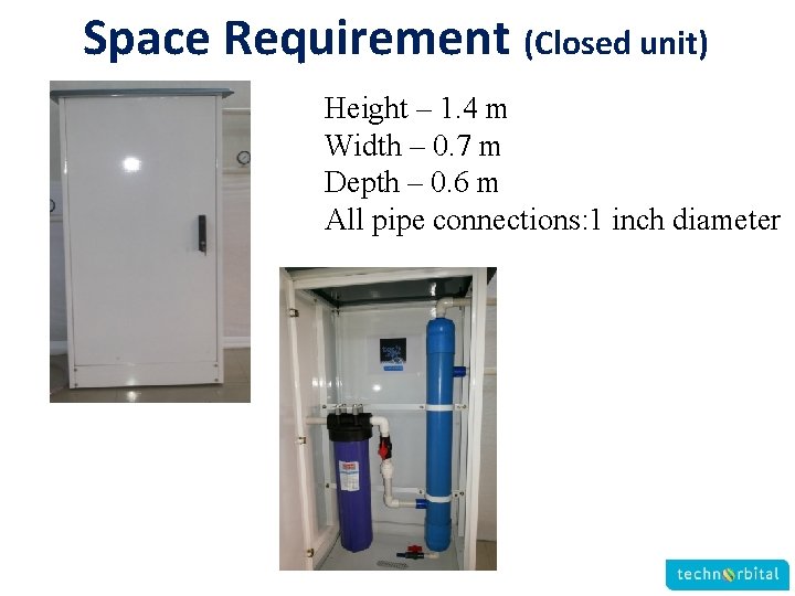Space Requirement (Closed unit) Height – 1. 4 m Width – 0. 7 m