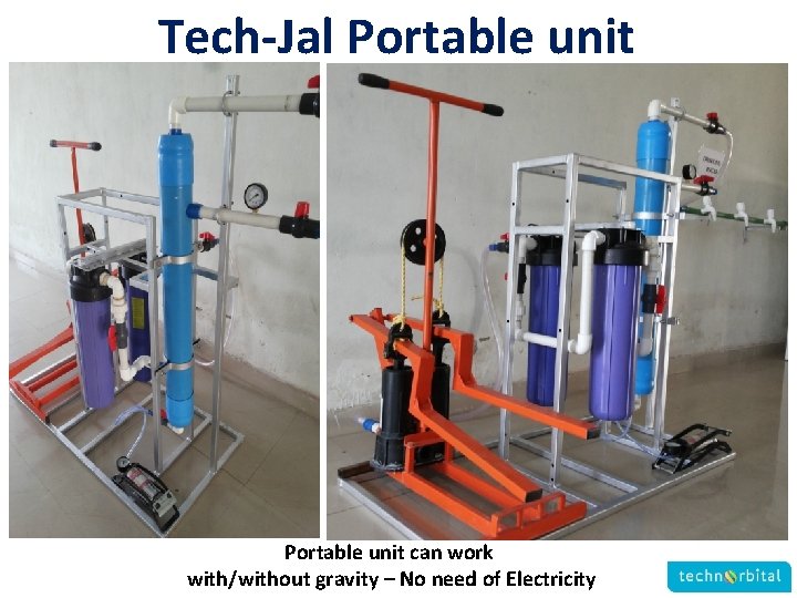 Tech-Jal Portable unit can work with/without gravity – No need of Electricity 