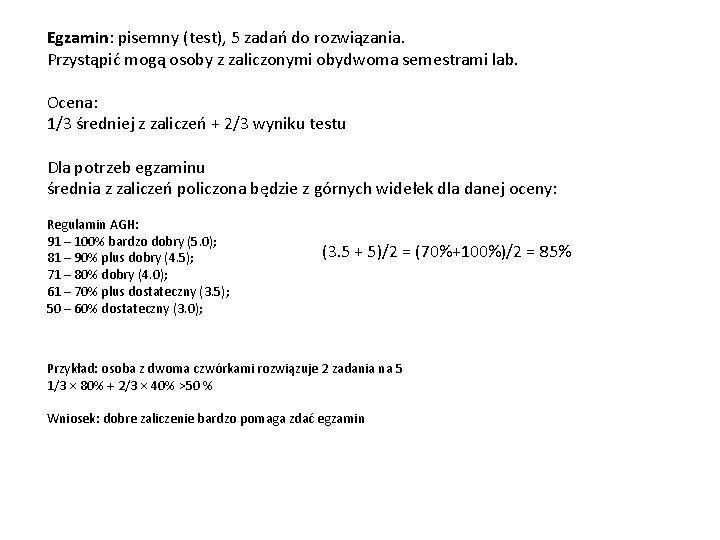 Egzamin: pisemny (test), 5 zadań do rozwiązania. Przystąpić mogą osoby z zaliczonymi obydwoma semestrami
