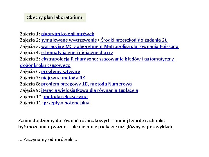 Obecny plan laboratorium: Zajęcia 1: algorytm kolonii mrówek Zajęcia 2: symulowane wygrzewanie ( Środki