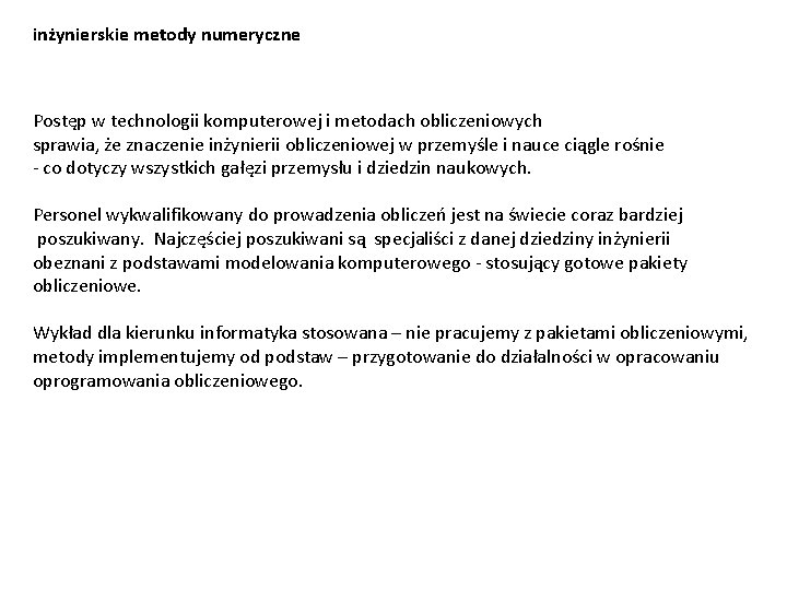 inżynierskie metody numeryczne Postęp w technologii komputerowej i metodach obliczeniowych sprawia, że znaczenie inżynierii