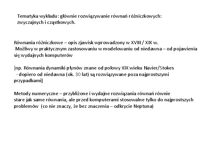 Tematyka wykładu: głównie rozwiązywanie równań różniczkowych: zwyczajnych i cząstkowych. Równania różniczkowe – opis zjawisk