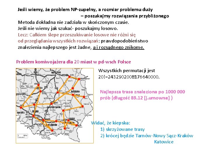 Jeśli wiemy, że problem NP-zupełny, a rozmiar problemu duży – poszukajmy rozwiązania przybliżonego Metoda