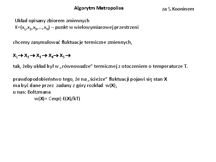 Algorytm Metropolisa za S. Kooninem Układ opisany zbiorem zmiennych X=(x 1, x 2, x