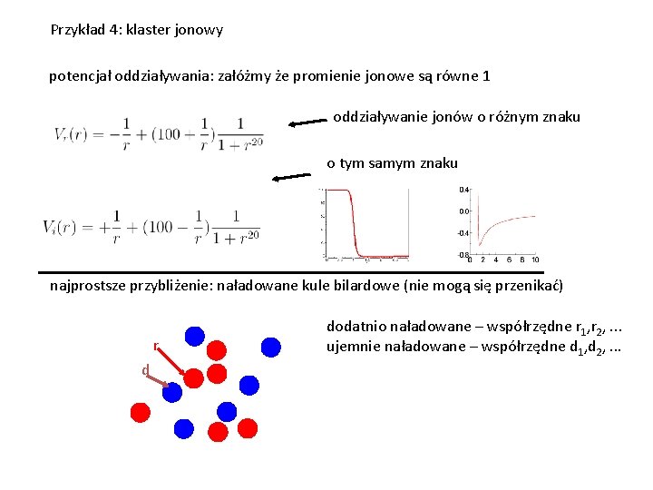 Przykład 4: klaster jonowy potencjał oddziaływania: załóżmy że promienie jonowe są równe 1 oddziaływanie