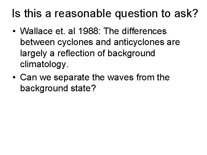 Is this a reasonable question to ask? • Wallace et. al 1988: The differences