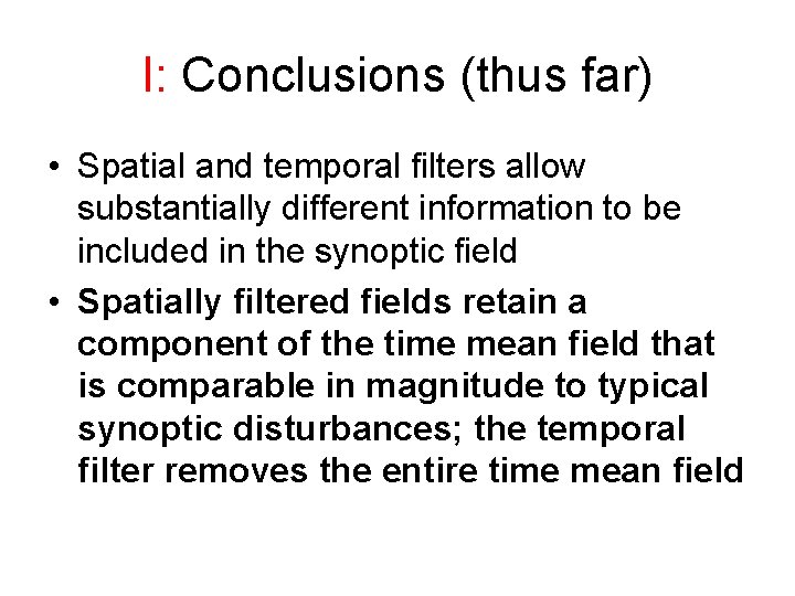 I: Conclusions (thus far) • Spatial and temporal filters allow substantially different information to