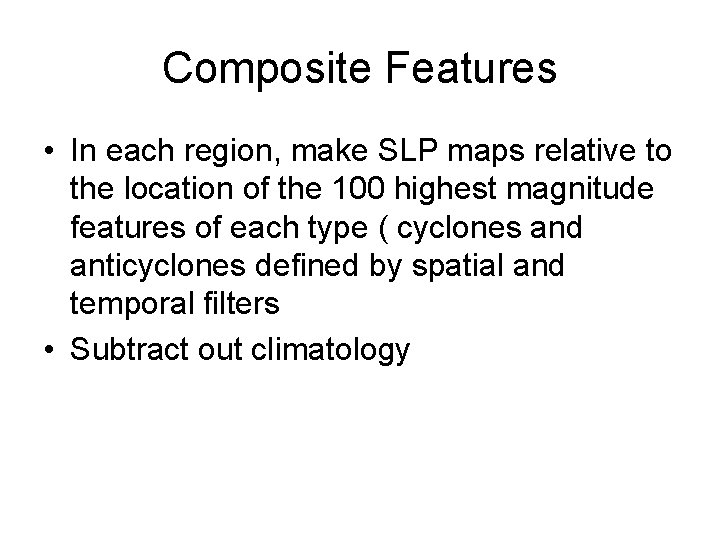 Composite Features • In each region, make SLP maps relative to the location of