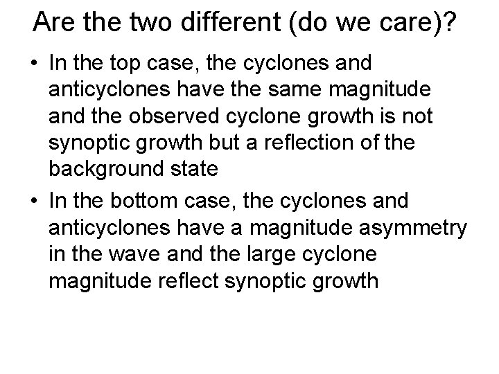 Are the two different (do we care)? • In the top case, the cyclones