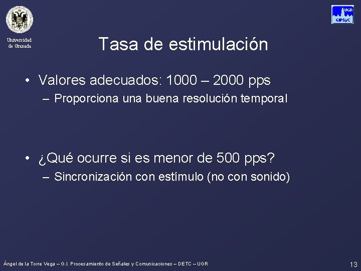 Universidad de Granada Tasa de estimulación • Valores adecuados: 1000 – 2000 pps –