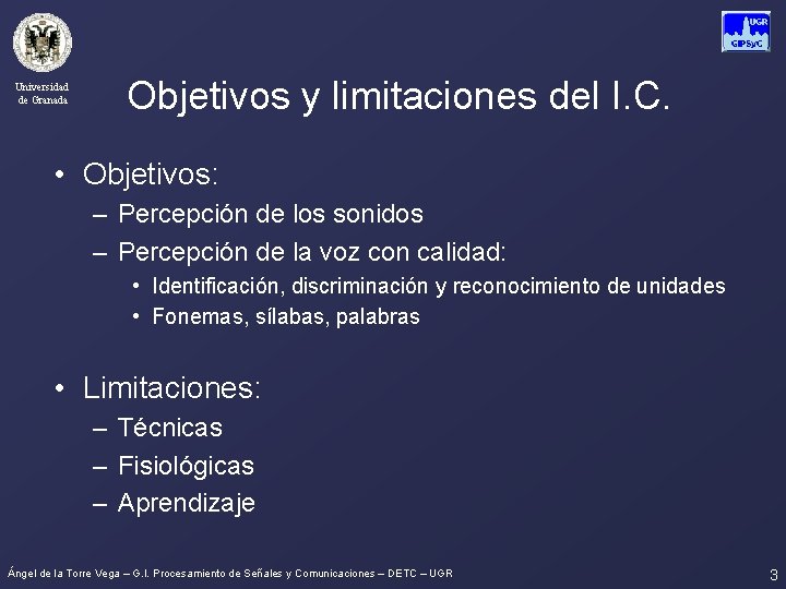 Universidad de Granada Objetivos y limitaciones del I. C. • Objetivos: – Percepción de