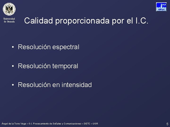 Universidad de Granada Calidad proporcionada por el I. C. • Resolución espectral • Resolución