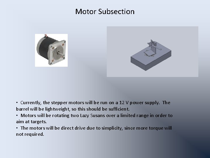 Motor Subsection • Currently, the stepper motors will be run on a 12 V