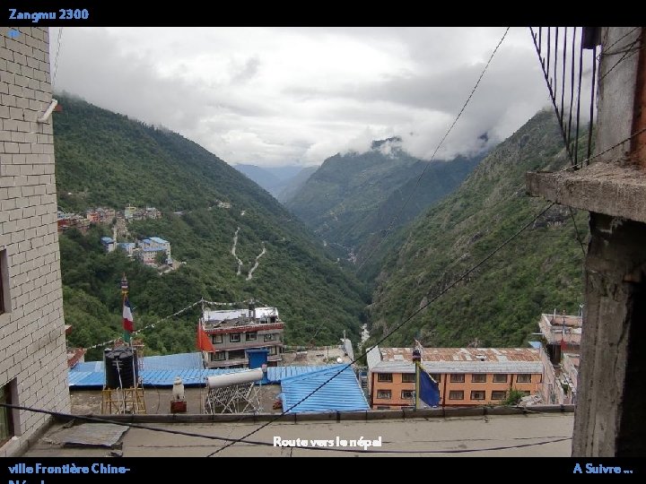 Zangmu 2300 m Route vers le népal ville Frontière Chine- A Suivre … 