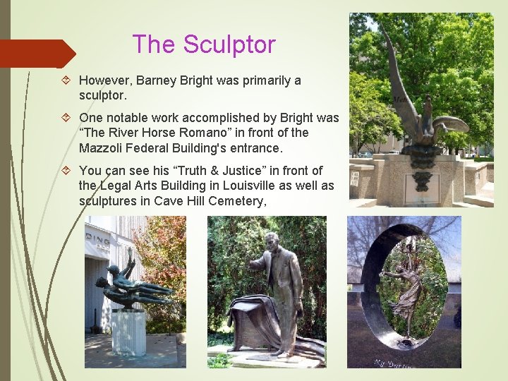 The Sculptor However, Barney Bright was primarily a sculptor. One notable work accomplished by