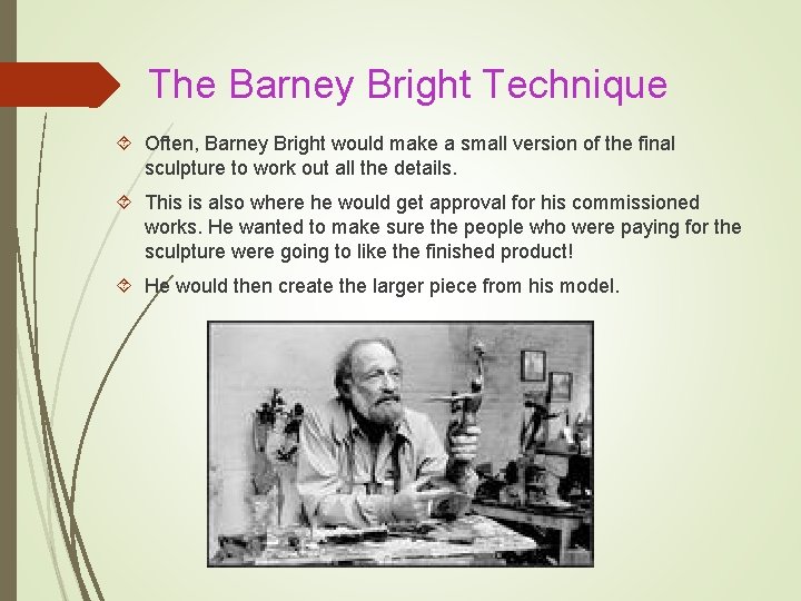 The Barney Bright Technique Often, Barney Bright would make a small version of the