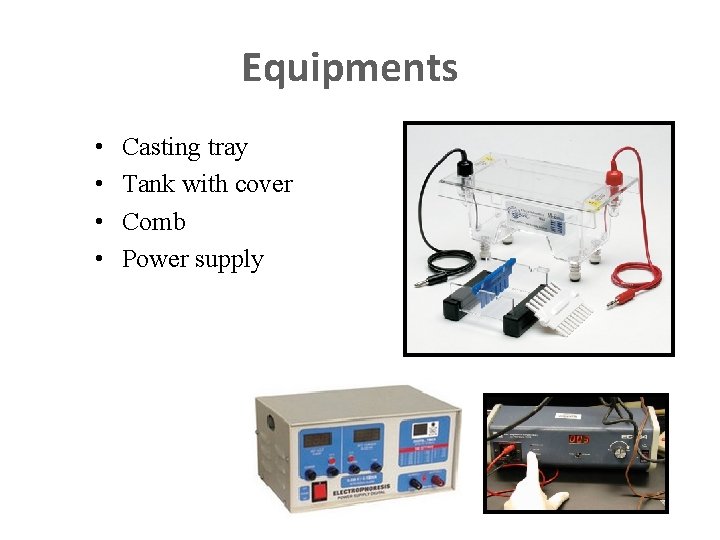 Equipments • • Casting tray Tank with cover Comb Power supply 