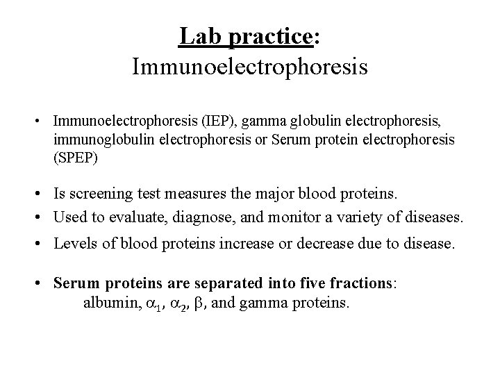 Lab practice: Immunoelectrophoresis • Immunoelectrophoresis (IEP), gamma globulin electrophoresis, immunoglobulin electrophoresis or Serum protein