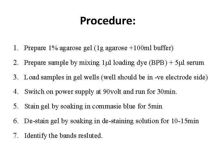 Procedure: 1. Prepare 1% agarose gel (1 g agarose +100 ml buffer) 2. Prepare