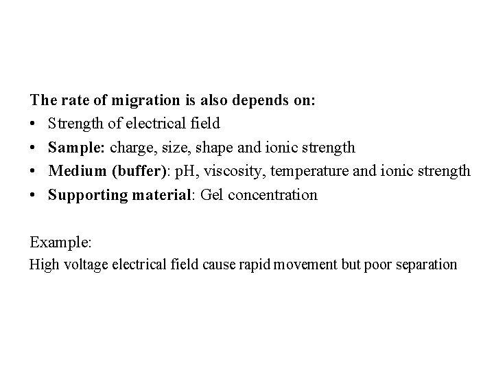 The rate of migration is also depends on: • Strength of electrical field •