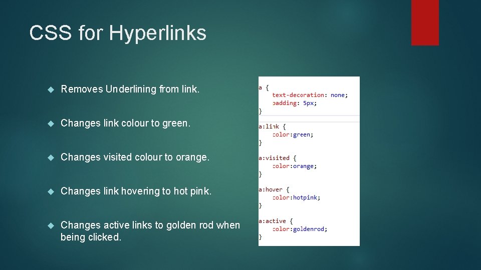 CSS for Hyperlinks Removes Underlining from link. Changes link colour to green. Changes visited