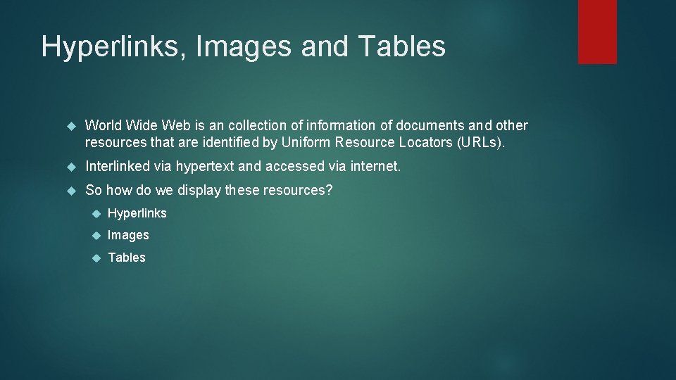 Hyperlinks, Images and Tables World Wide Web is an collection of information of documents
