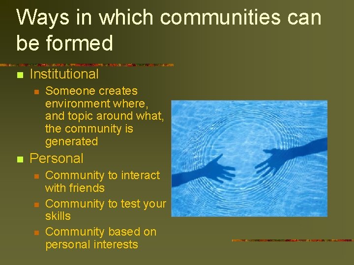 Ways in which communities can be formed n Institutional n n Someone creates environment