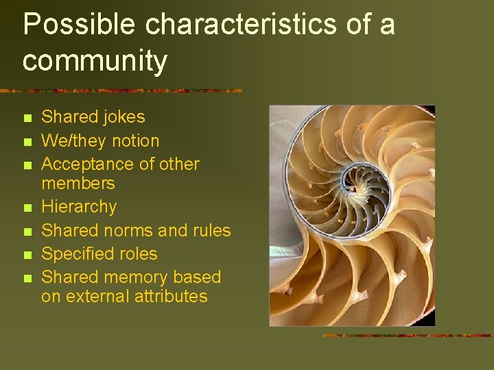 Possible characteristics of a community n n n n Shared jokes We/they notion Acceptance