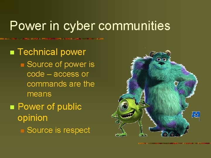 Power in cyber communities n Technical power n n Source of power is code