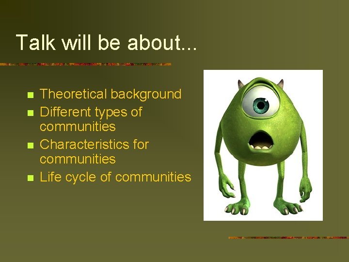 Talk will be about. . . n n Theoretical background Different types of communities