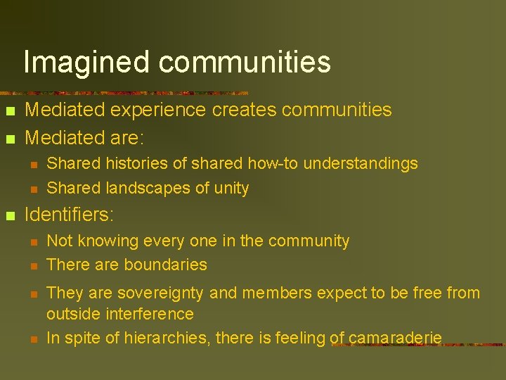 Imagined communities n n Mediated experience creates communities Mediated are: n n n Shared