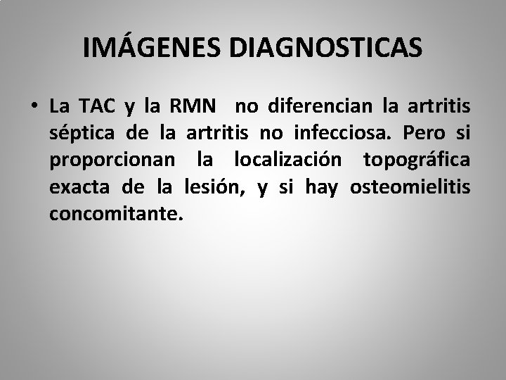 IMÁGENES DIAGNOSTICAS • La TAC y la RMN no diferencian la artritis séptica de