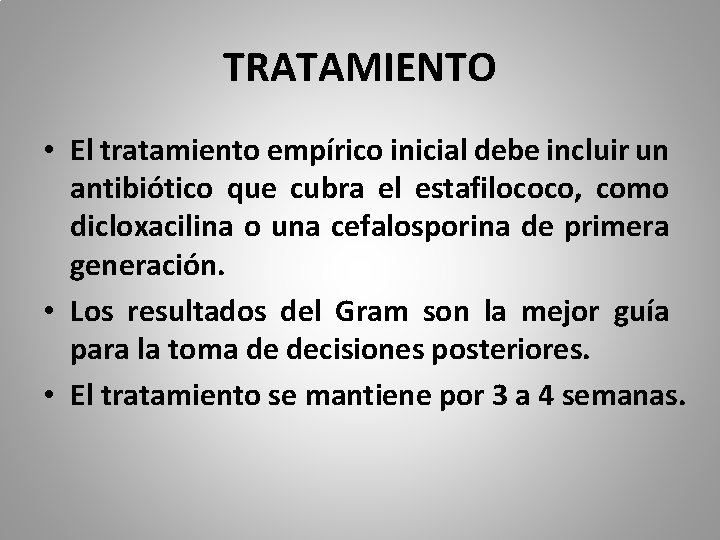 TRATAMIENTO • El tratamiento empírico inicial debe incluir un antibiótico que cubra el estafilococo,