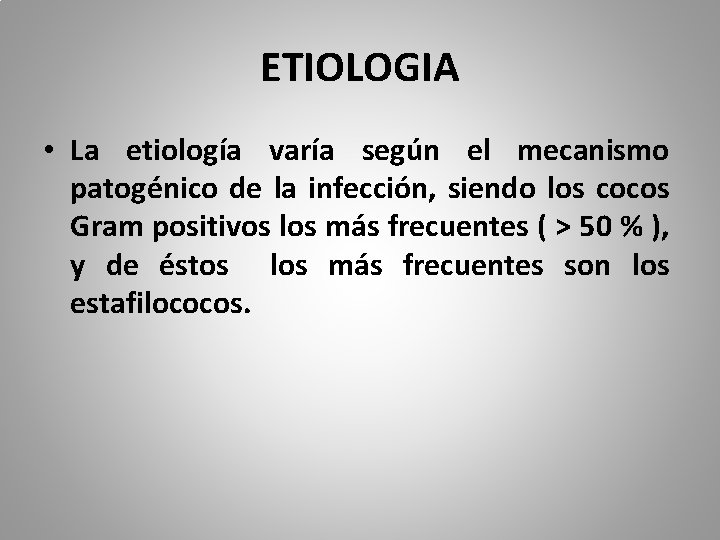 ETIOLOGIA • La etiología varía según el mecanismo patogénico de la infección, siendo los