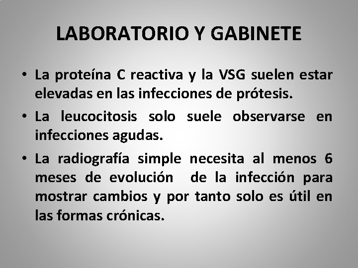 LABORATORIO Y GABINETE • La proteína C reactiva y la VSG suelen estar elevadas