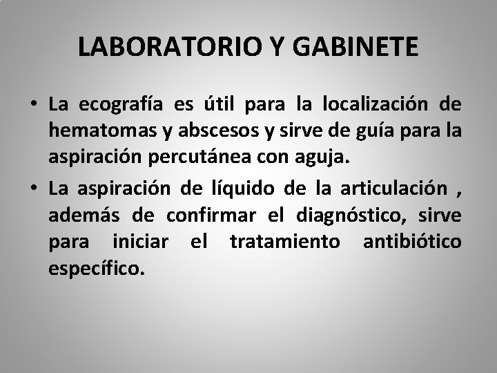 LABORATORIO Y GABINETE • La ecografía es útil para la localización de hematomas y