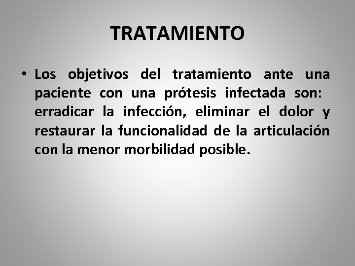 TRATAMIENTO • Los objetivos del tratamiento ante una paciente con una prótesis infectada son: